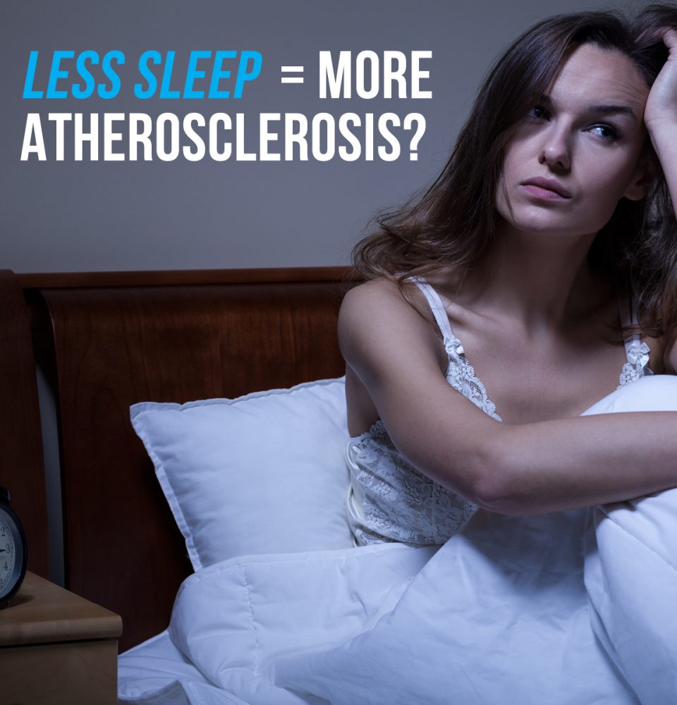 Less Sleep More Atherosclerosis Medical Age Management